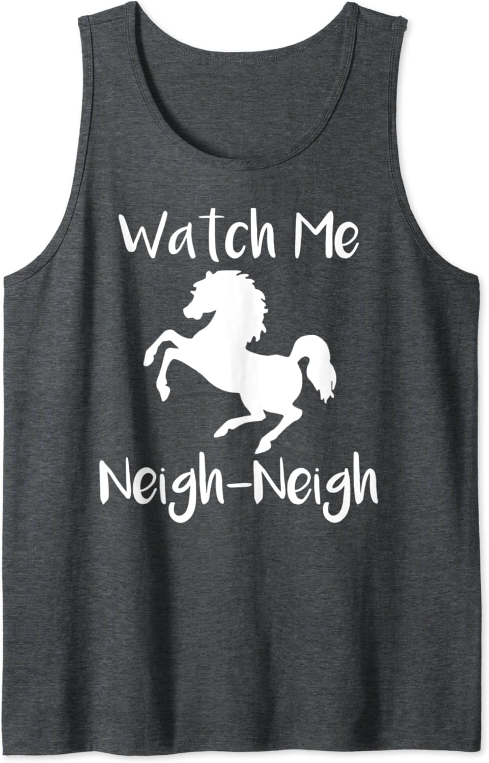 Watch Me Neigh-Neigh Horse Lovers Tank Top